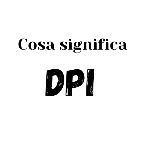 COSA SIGNIFICA DPI