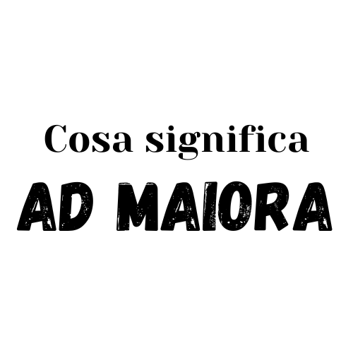 ad maiora significato