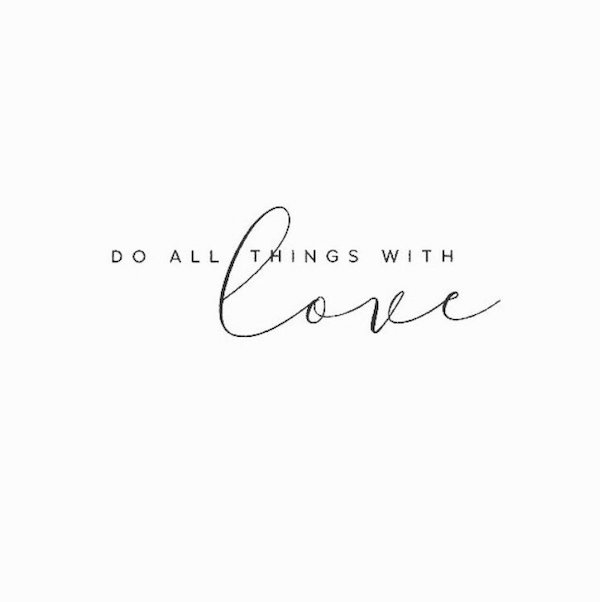 Cosa vuol dire "Do all things with love"?