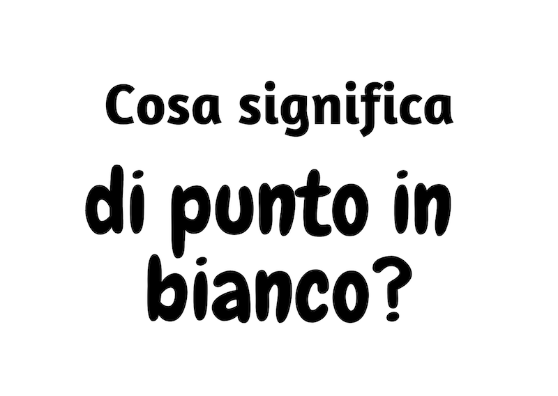 cosa significa di punto in bianco